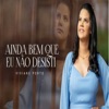 Ainda Bem Que Eu Não Desisti - Single