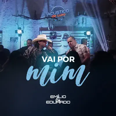 Vai por Mim (Acústico de Luxo) [Ao Vivo] - Single - Emilio e Eduardo