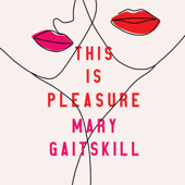 This is Pleasure - Mary Gaitskill