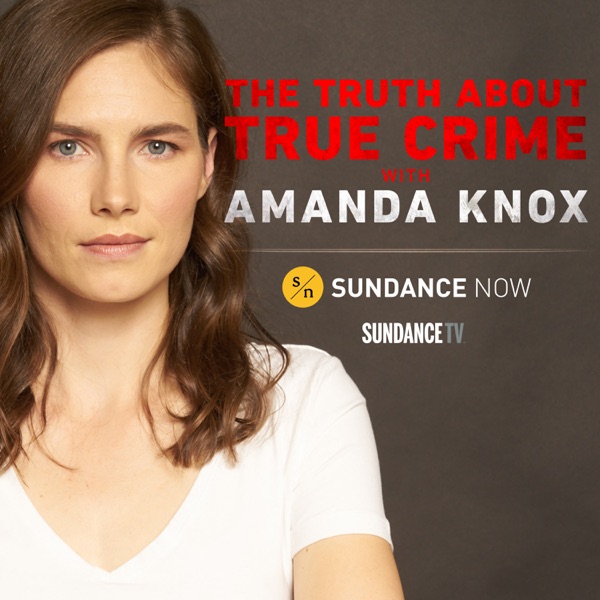 The Truth About True Crime with Amanda Knox The Truth About True Crime with Amanda Knox