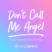 Don't Call Me Angel (Originally Performed by Ariana Grande, Miley Cyrus & Lana Del Rey) [Piano Karaoke Version] artwork