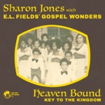 E.L. Fields Gospel Wonders & Sharon Jones - Heaven Bound