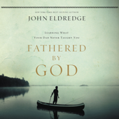 Fathered by God - John Eldredge