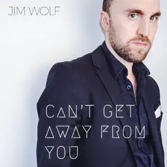 Can't Get Away From You - Single by Jim Wolf album reviews, ratings, credits