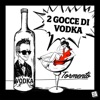 2 Gocce di vodka - Single