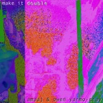 Make It Double by Owen Yarmo-Gray & Amaaj