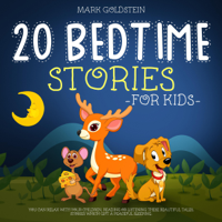 Mark Goldstein - 20 Bedtime Stories for Kids: You Can Relax with Your Children, Reading or Listening These Beautiful Tales. Stories Which Gift a Peaceful Sleeping. (Unabridged) artwork