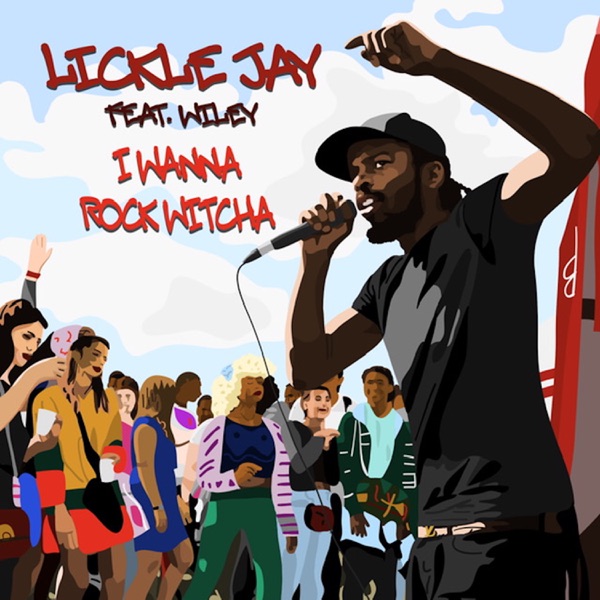 I Wanna Rock Witcha (feat. Wiley) - Single - Lickle Jay