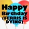 Happy Birthday (Ferris Is Dying) artwork