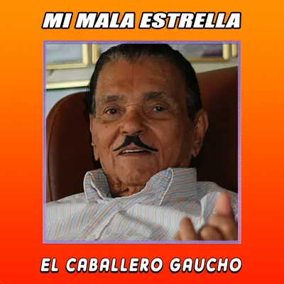 Mi Mala Estrella - Single - El Caballero Gaucho