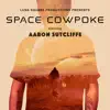 Space Cowpoke (feat. Aaron Sutcliffe) - Single album lyrics, reviews, download