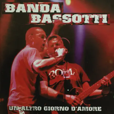 Un altro giorno d’amore (Live at C.S.I.O.A. Villaggio Globale, Roma) - Banda Bassotti