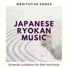 Japanese Ryokan Music - Meditative Songs, Oriental Lullabies for Zen Harmony