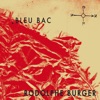 Rodolphe Burger - Bleu Bac