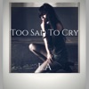 Too Sad to Cry - Single