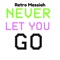 Never Let You Go - Retro Messiah lyrics