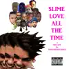 Slime Love All the Time album lyrics, reviews, download