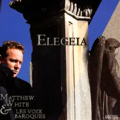 Elegeia by Les Voix Baroques & Matthew White album reviews, ratings, credits