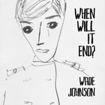 Wade Johnson - When Will It End