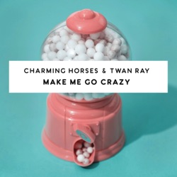 Charming Horses - Make Me Go Crazy