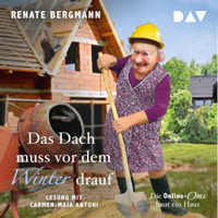 Renate Bergmann - Das Dach muss vor dem Winter drauf: Die Online-Omi baut ein Haus artwork