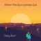When the Sun Comes Out - Gary Burr lyrics