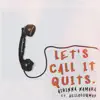 Let's Call It Quits. (feat. Helloluqman) - Single album lyrics, reviews, download