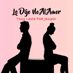 Le Dijo No al Amor (feat. Jampier) - Single - Tony Lenta Le Dijo No al Amor (feat. Jampier) - Single - Tony Lenta