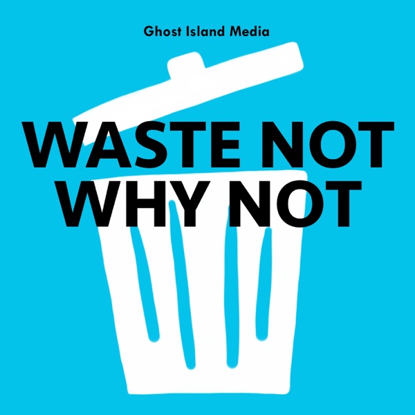 Waste Not Why Not Waste Not Why Not
