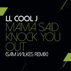 Mama Said Knock You Out (Sam Wilkes Remix) - Single - Ll Cool J