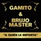 A quién le importa (feat. Brujo Master) - Gamito lyrics