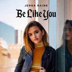 Be Like You - Single by Jenna Raine album reviews, ratings, credits