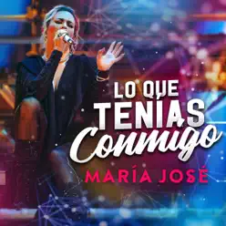 Lo Que Tenías Conmigo - Single - Maria Jose