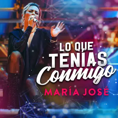 Lo Que Tenías Conmigo - Single - Maria Jose