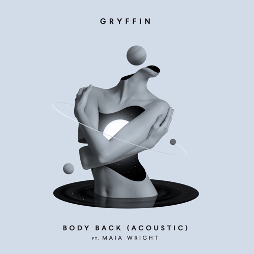 Gryffin Body Back (Acoustic) [feat. Maia Wright] Single [iTunes