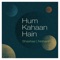 Hum Kahaan Hain (feat. Nishant Nagar) - Shashaa Tirupati lyrics