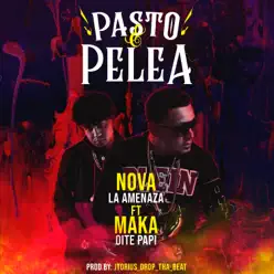 Pasto & Pelea (feat. Maka Oite Papi) - Single - Nova La Amenaza Pasto & Pelea (feat. Maka Oite Papi) - Single - Nova La Amenaza