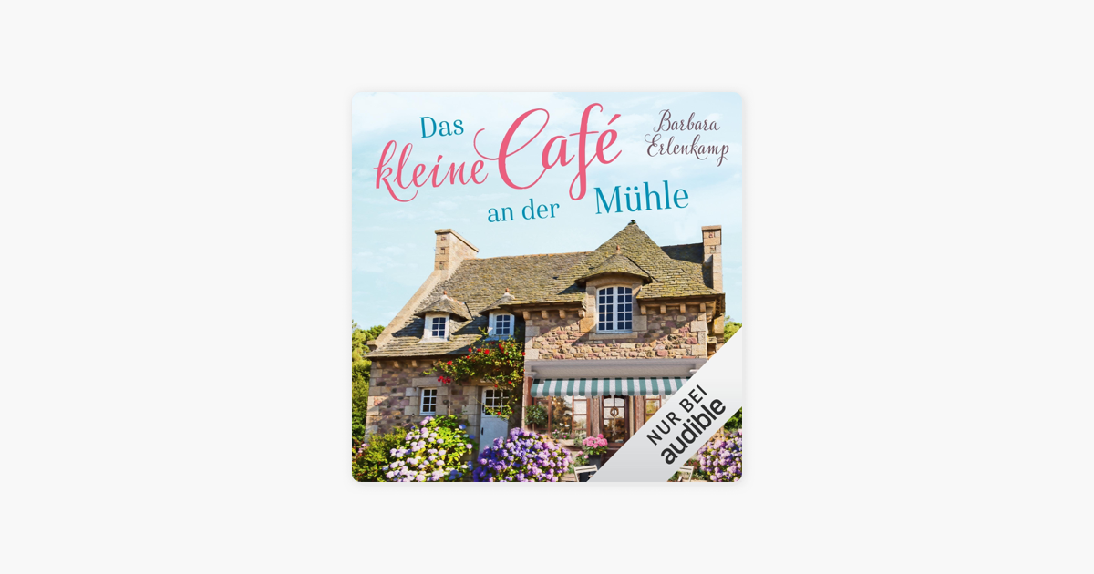 Das kleine Café an der Mühle CaféLiebesroman zum Wohlfühlen 1“ in Apple Books Das kleine Café an der Mühle CaféLiebesroman zum Wohlfühlen 1“ in Apple Books