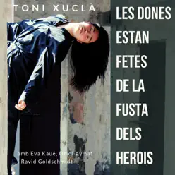 Les Dones Estan Fetes de la Fusta dels Herois (feat. Eva Kaué, Oriol Aymat & Ravid Goldschmidt) - Single - Toni Xuclà Les Dones Estan Fetes de la Fusta dels Herois (feat. Eva Kaué, Oriol Aymat & Ravid Goldschmidt) - Single - Toni Xuclà