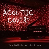 Acoustic Covers: Pop Ballads on the Piano artwork