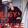 Easy To Praise - Single album lyrics, reviews, download