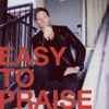 Easy To Praise - Single