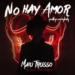 No Hay Amor, Goodbye Everybody (feat. Franco Gaetani & MAAD) - Single - Maxi Trusso No Hay Amor, Goodbye Everybody (feat. Franco Gaetani & MAAD) - Single - Maxi Trusso