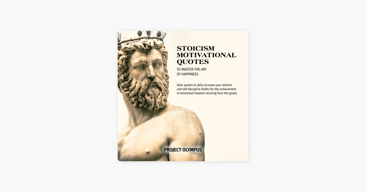 Stoicism Motivational Quotes To Master The Art Of Happiness Stoic Quotes To Daily Increase Your Wisdom And Self Discipline Habits For The Achievement Of Emotional Freedom Learning From The Greats Unabridged On