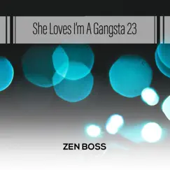 She Loves I'm A Gangsta 23 by Zen Boss album reviews, ratings, credits