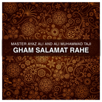 Master Ayaz Ali & Ali Muhammad Taji - Gham Salamat Rahe artwork