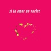 Si Tu Amor No Vuelve - Single