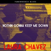 Funkwrench Blues - Nothin' Gonna Keep Me Down (feat. Laura Chavez)