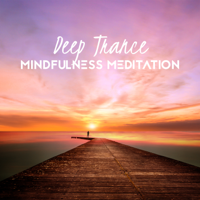 Mindfulness Meditation Music Spa Maestro & Chakra Healing Music Academy - Deep Trance: Mindfulness Meditation artwork