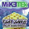 Twat Waffle (feat. King Kudda) - Mike Tek lyrics